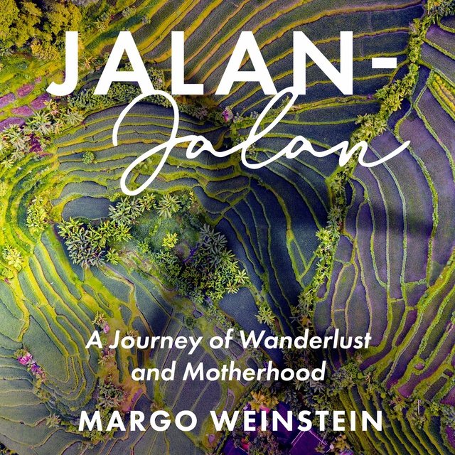 Margo Weinstein - Jalan-Jalan: A Journey of Wanderlust and Motherhood