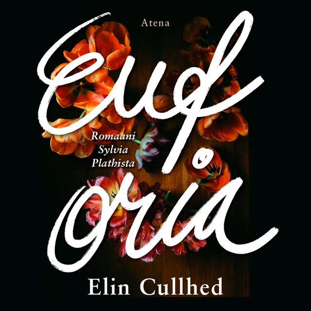 Elin Cullhed - Euforia: Romaani Sylvia Plathista
