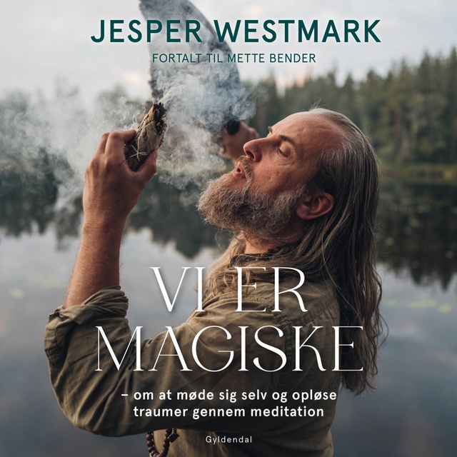 Mette Bender, Jesper Westmark - Vi er magiske: - om at møde sig selv og opløse traumer gennem meditation
