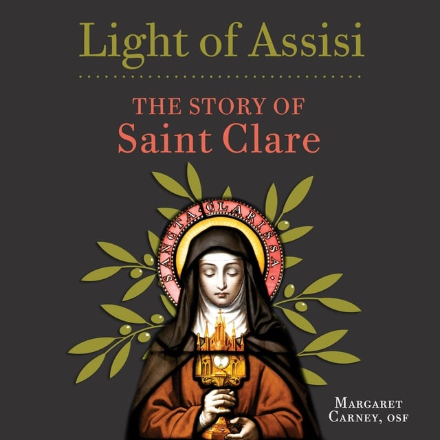 Margaret Carney, OSF - Light of Assisi: The Story of Saint Clare