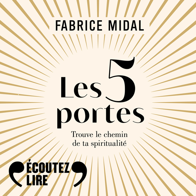 Fabrice Midal - Les 5 portes. Trouve le chemin de ta spiritualité