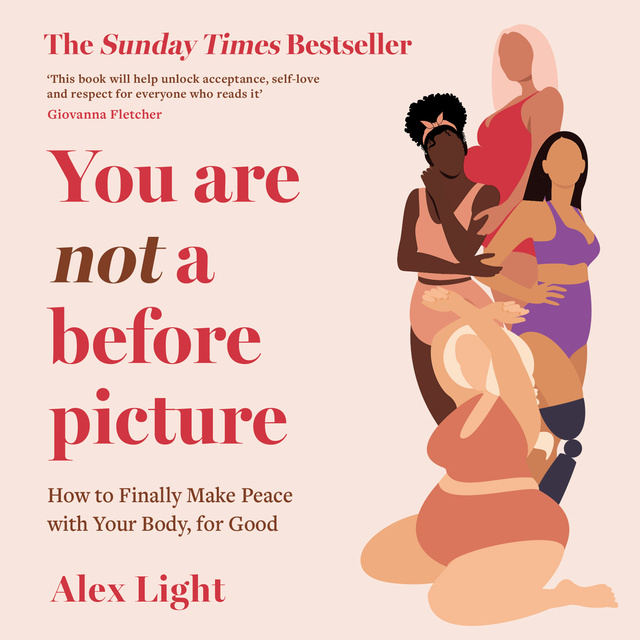 Alex Light - You Are Not a Before Picture: How to finally make peace with your body, for good