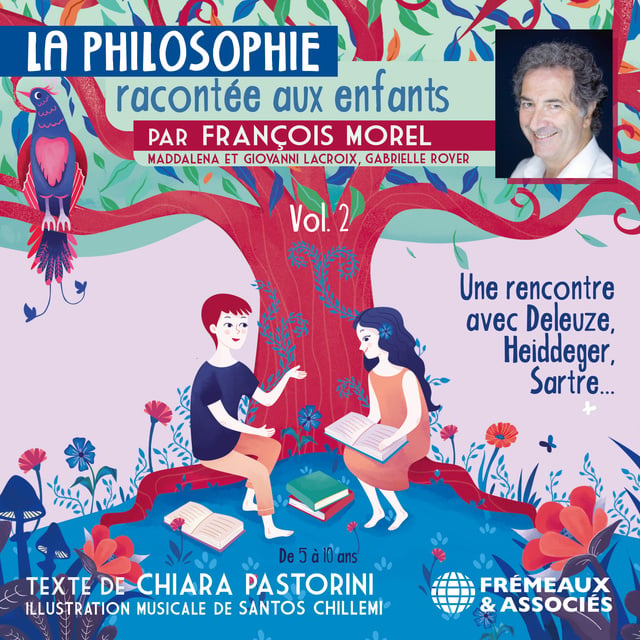 Chiara Pastorini - La Philosophie racontée aux enfants (vol. 2) - Une rencontre avec Deleuze, Heidegger, Sartre…