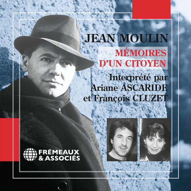 Jean Moulin - Mémoires d'un citoyen. Le dernier voyage