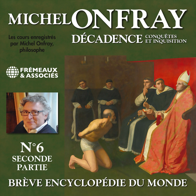 Michel Onfray - Décadence (Volume 2.2) - Conquêtes et inquisition