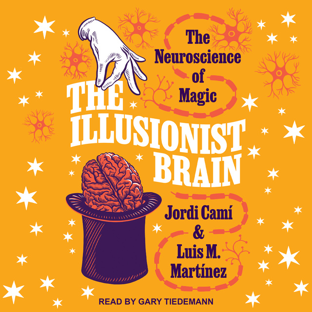 Luis M. Martínez, Jordi Camí - The Illusionist Brain: The Neuroscience of Magic