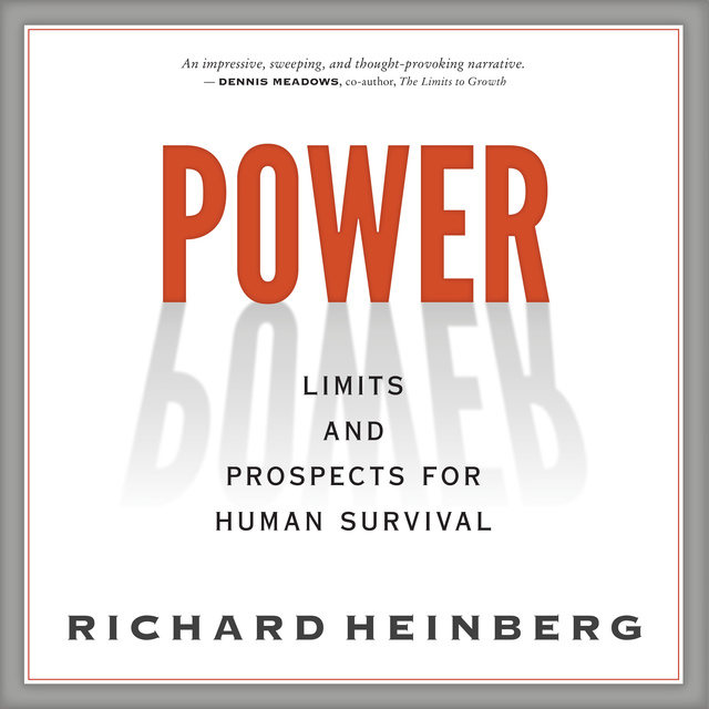 Richard Heinberg - Power: Limits and Prospects for Human Survival