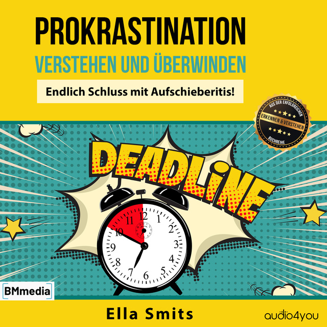 Ella Smits - Prokrastination verstehen und überwinden: Endlich Schluss mit Aufschieberitis!