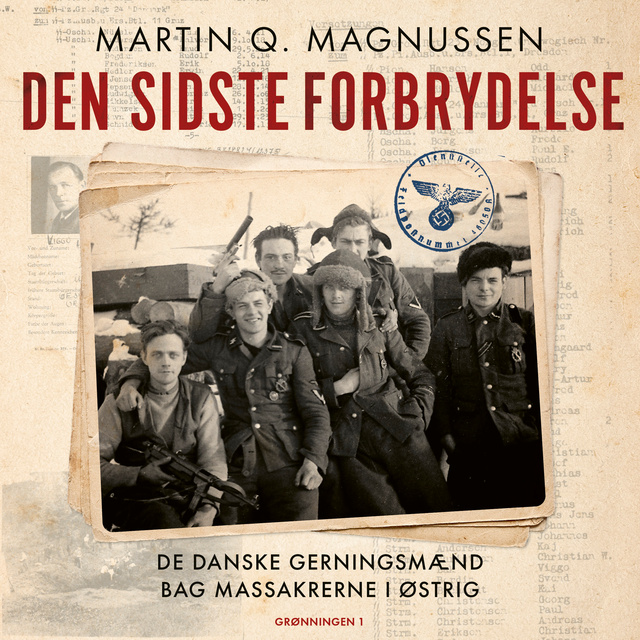Martin Q. Magnussen - Den sidste forbrydelse: De danske gerningsmænd bag massakrerne i Østrig