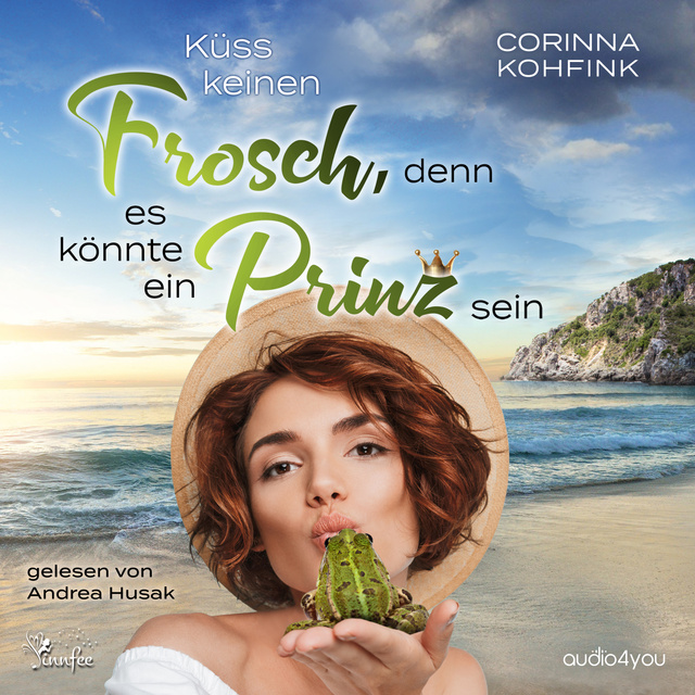 Corinna Kohfink - Küss keinen Frosch, denn es könnte ein Prinz sein: Ü40-Liebesroman