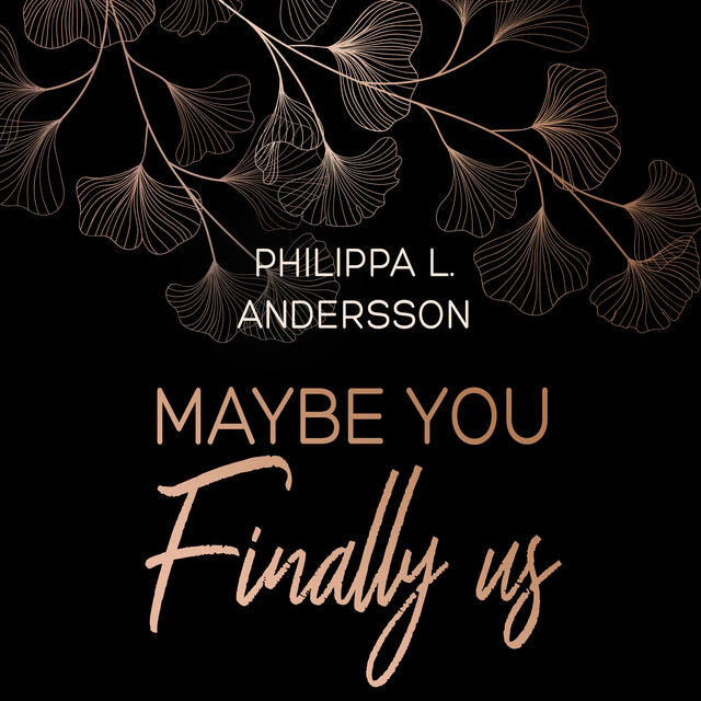 Philippa L. Andersson - Maybe You Finally Us