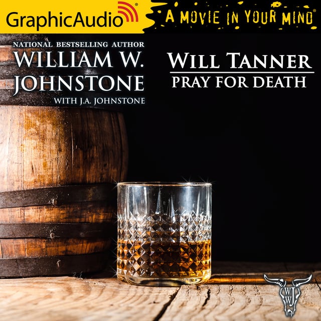 J.A. Johnstone, William W. Johnstone - Pray For Death [Dramatized Adaptation]: Will Tanner 6