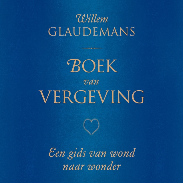 Willem Glaudemans - Boek van vergeving: Een gids van wond naar wonder