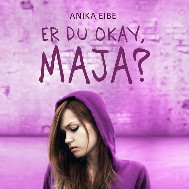 Anika Eibe - Er du okay, Maja?