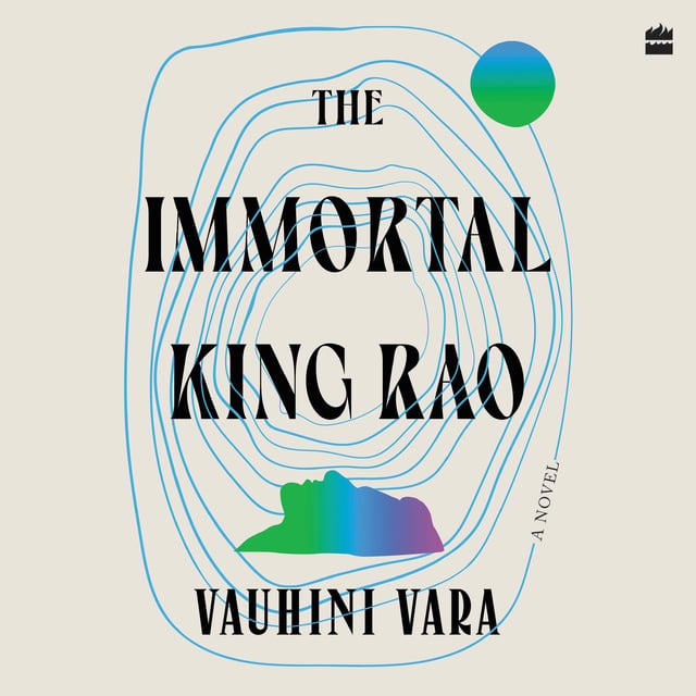 Vauhini Vara - The Immortal King Rao: A Novel
