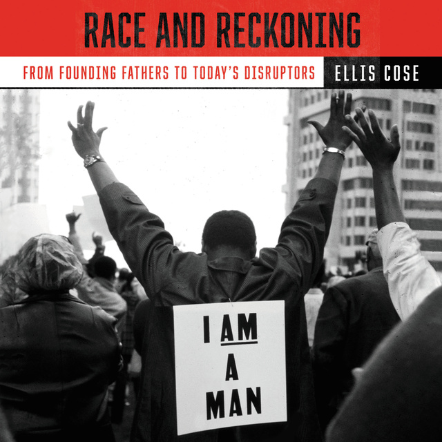 Ellis Cose - Race and Reckoning: From Founding Fathers to Today’s Disruptors