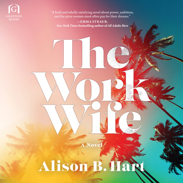 Alison B. Hart - The Work Wife: A Novel