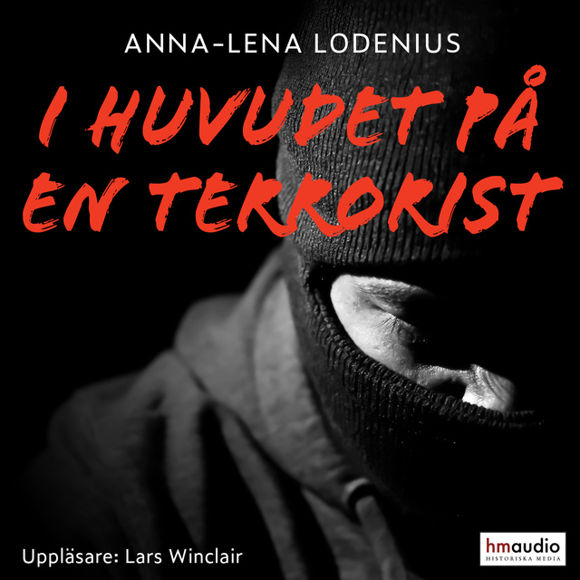 Anna-Lena Lodenius - I huvudet på en terrorist