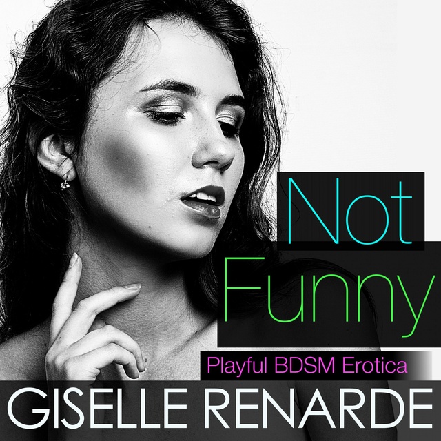 Giselle Renarde - Not Funny: Playful BDSM Erotica