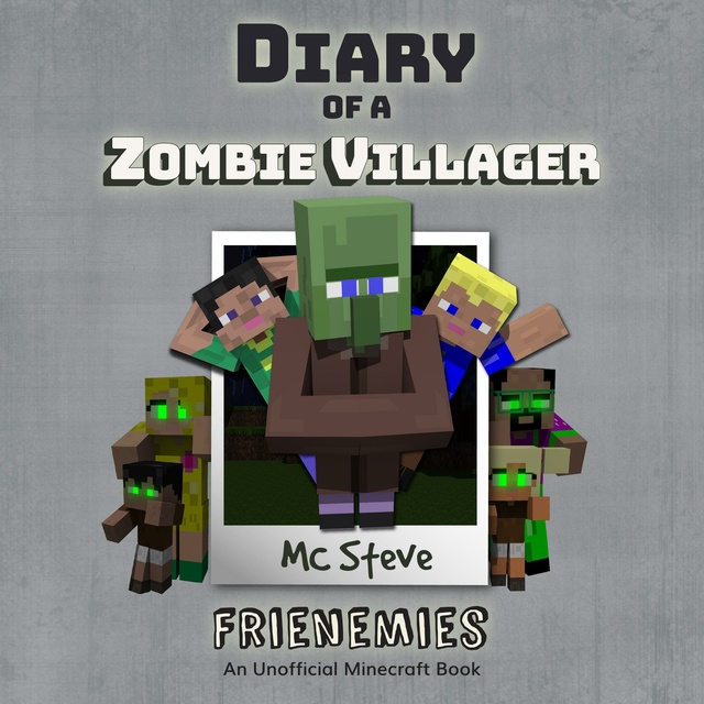 MC Steve - Diary Of A Zombie Villager Book 6 - Frienemies: An Unofficial Minecraft Book