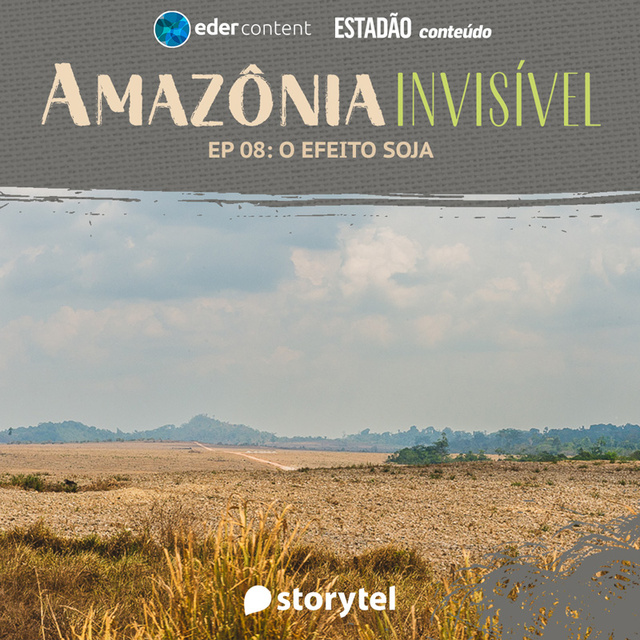 Storytel, Estadão - Amazônia Invisível - EP 08: O efeito soja