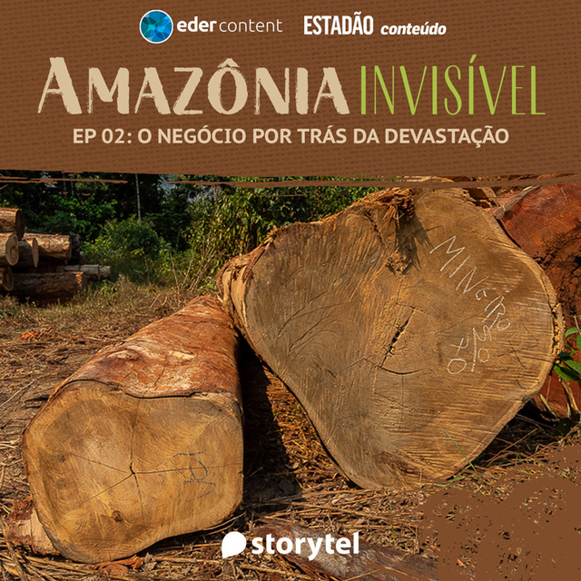 Storytel, Estadão - Amazônia Invisível - EP 02: O negócio por trás da devastação