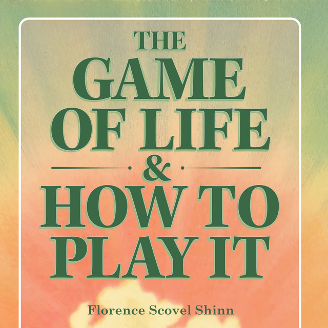 The Game of Life and How to Play it - Audiobook - Florence Scovel Shinn -  Storytel