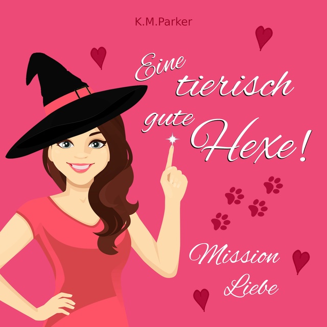 K.M. Parker - Eine tierisch gute Hexe!: Mission Liebe