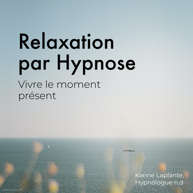 Karine Laplante Lariviere - Relaxation par Hypnose: Vivre le moment présent: Vivre le moment présent