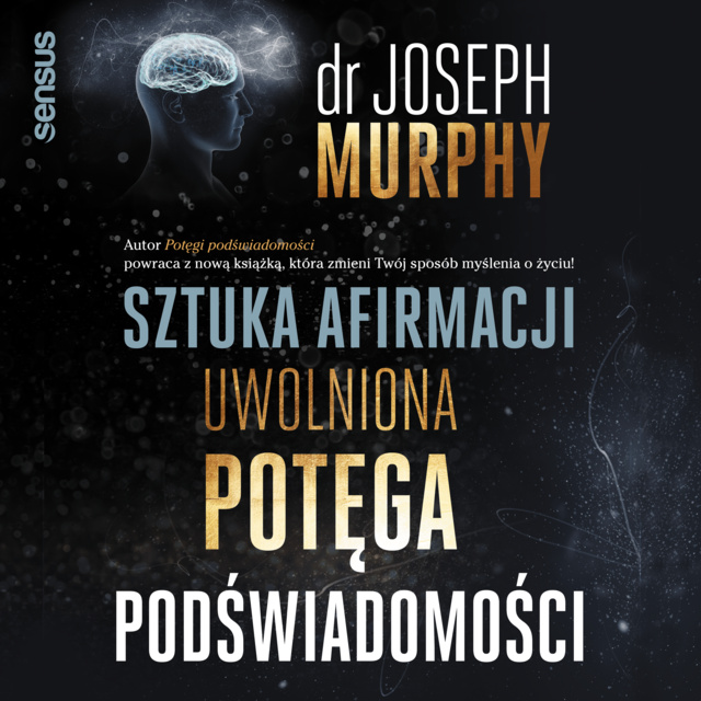 Dr. Joseph Murphy - Sztuka afirmacji. Uwolniona potęga podświadomości