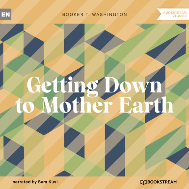 Booker T. Washington - Getting Down to Mother Earth (Unabridged)