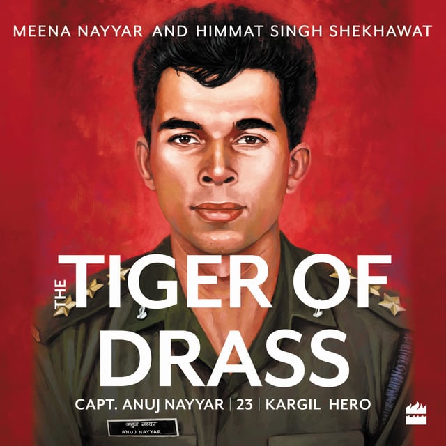 Meena Nayyar, Himmat Singh Shekhawat - Tiger of Drass: Capt. Anuj Nayyar, 23, Kargil Hero