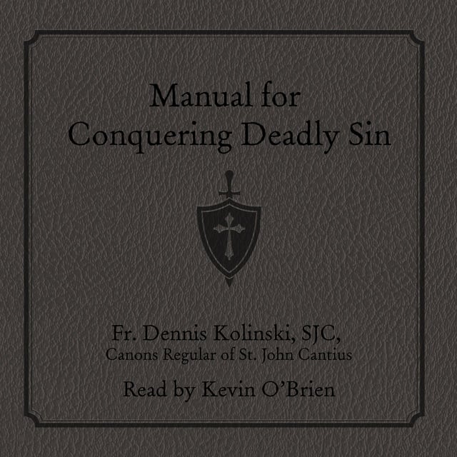 Fr. Dennis Kolinski, SJC, Canons Regular of St. John Cantius - Manual for Conquering Deadly Sin
