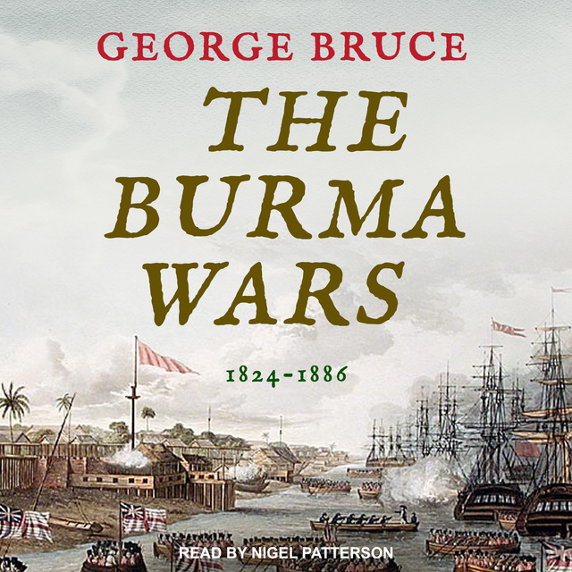 George Bruce - The Burma Wars: 1824-1886