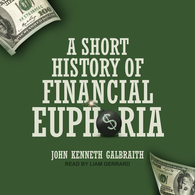 John Kenneth Galbraith - A Short History of Financial Euphoria