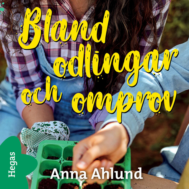 Anna Ahlund - Bland odlingar och omprov