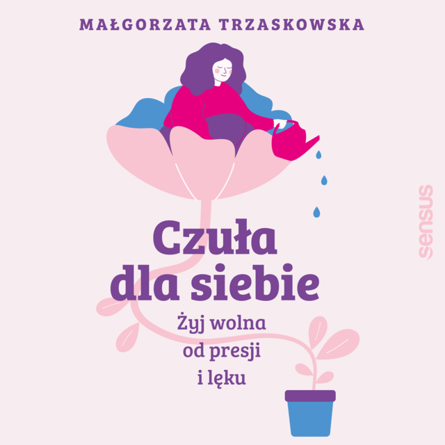 Małgorzata Trzaskowska - Czuła dla siebie. Żyj wolna od presji i lęku