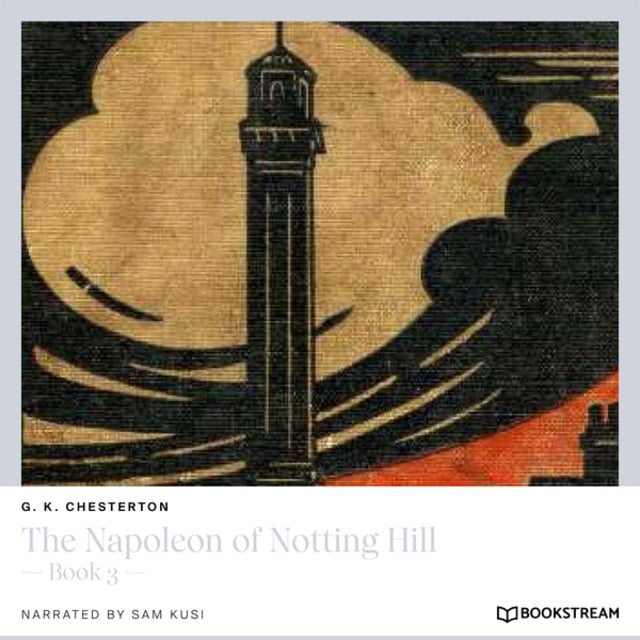 G.K. Chesterton - The Napoleon of Notting Hill - Book 3 (Unabridged)