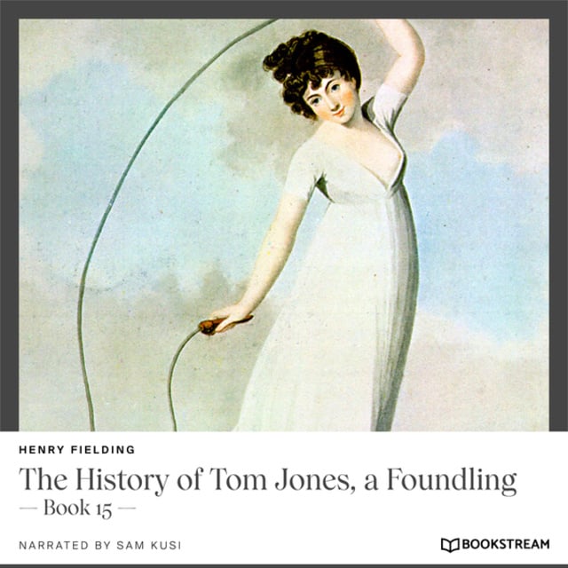 Henry Fielding - The History of Tom Jones, a Foundling - Book 15 (Unabridged)