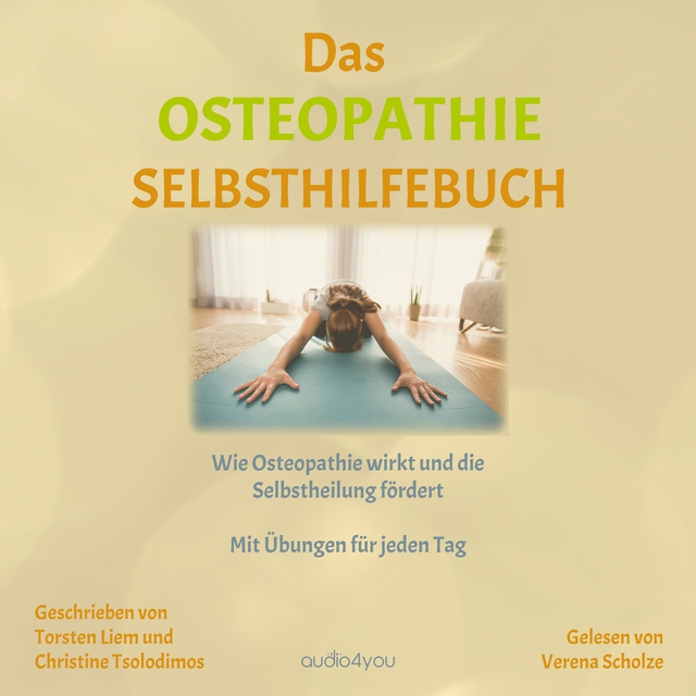 Christine Tsolodimos, Torsten Liem - Das Osteopathie-Selbsthilfe-Buch: Wie Osteopathie wirkt und die Selbstheilung fördert. Mit Übungen für jeden Tag