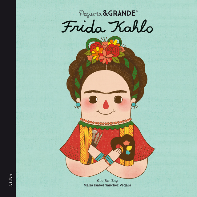 María Isabel Sánchez Vegara - Pequeña&Grande Frida Kahlo
