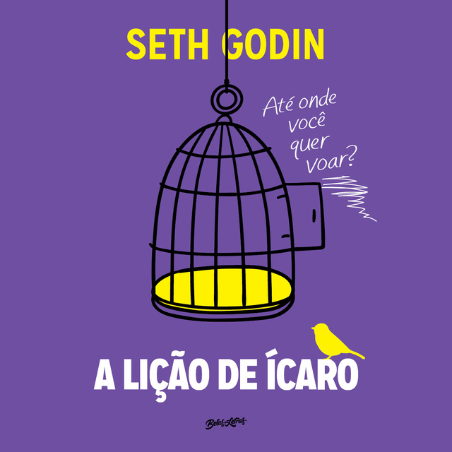 Seth Godin - A lição de Ícaro: até onde você quer voar?