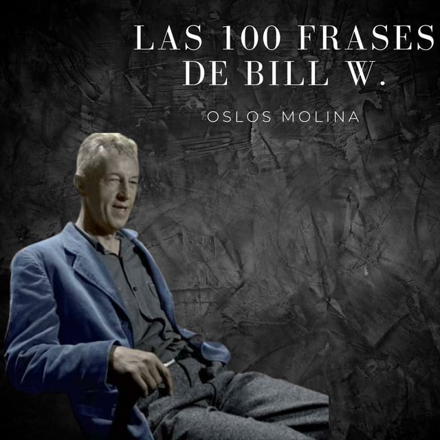 Las 100 frases de Bill W. - Audiolibro - Oslos Molina - Storytel