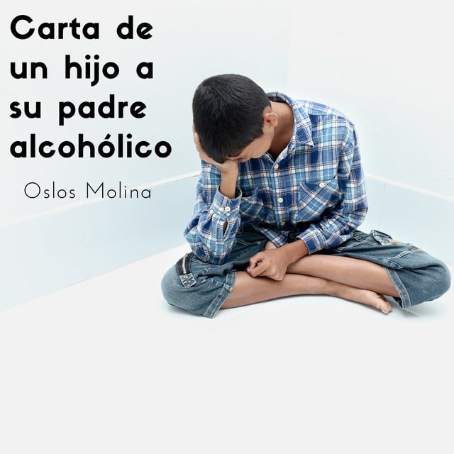 Carta de un hijo a su padre alcohólico - Audiobook - Oslos Molina - Storytel