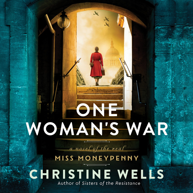 Christine Wells - One Woman's War: A Novel of the Real Miss Moneypenny