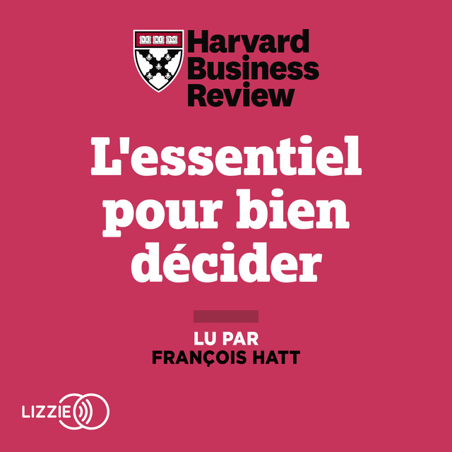 Harvard Business Review - L'essentiel pour bien décider