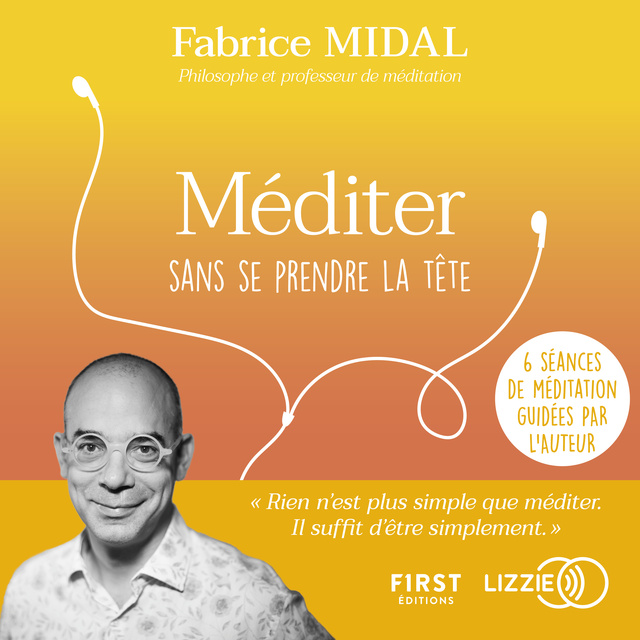 Fabrice Midal - Méditer sans se prendre la tête