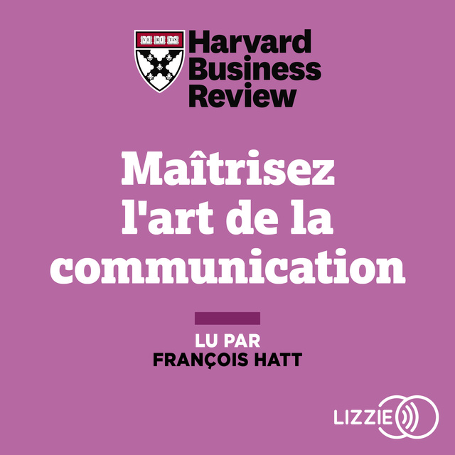 Harvard Business Review - Maitrisez l'art de la communication