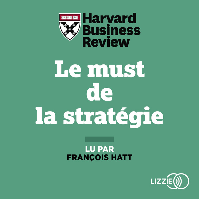 Harvard Business Review - Le must de la stratégie: Les Théories majeures pour mener votre entreprise vers le succès