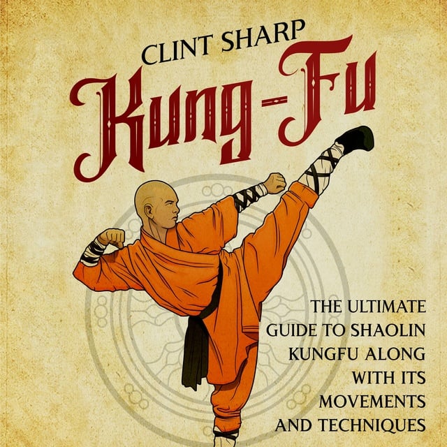 The Ultimate Guide To Shaolin Kung Fu